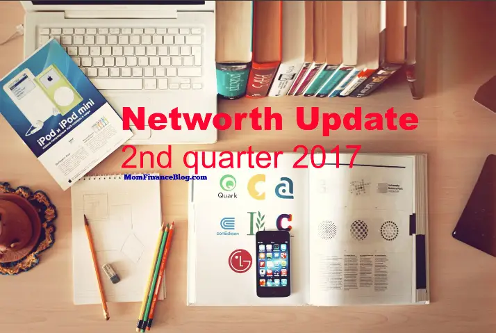 Mom Finance Blog, Networth 2nd Quarter 2017